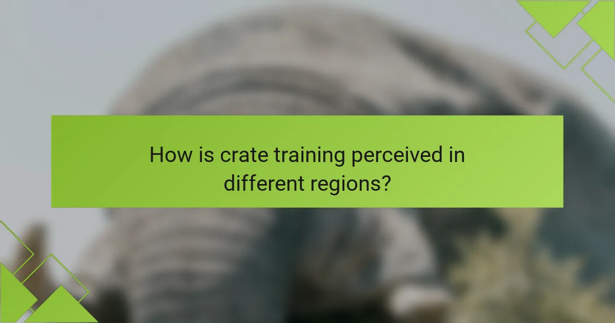 How is crate training perceived in different regions?