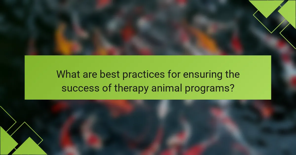 What are best practices for ensuring the success of therapy animal programs?