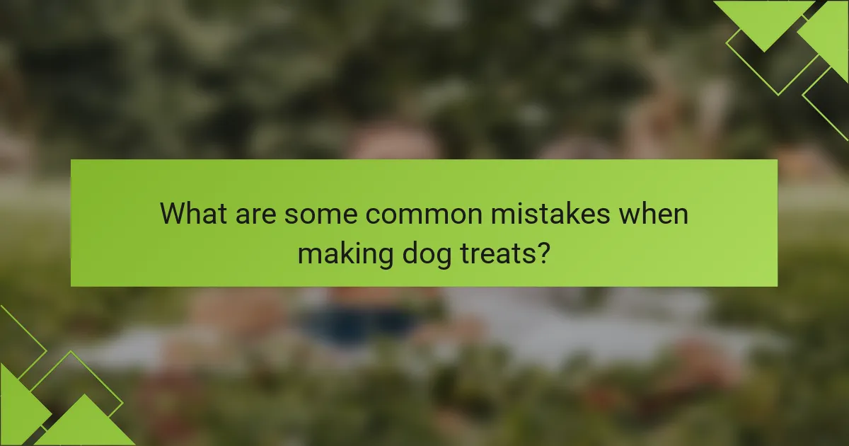 What are some common mistakes when making dog treats?
