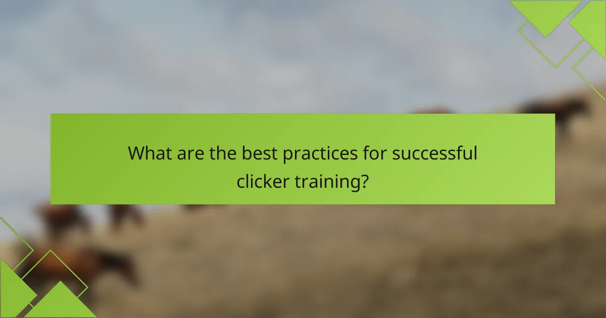 What are the best practices for successful clicker training?