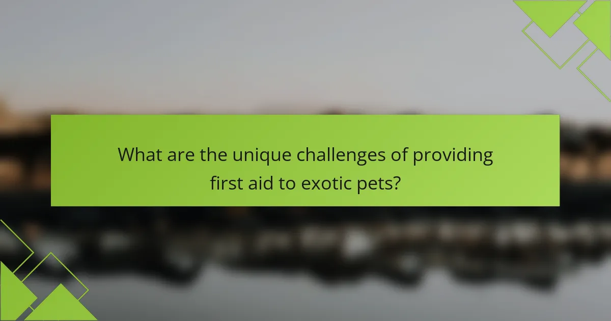 What are the unique challenges of providing first aid to exotic pets?