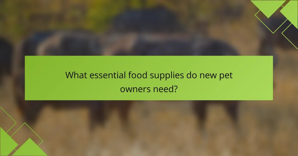 What essential food supplies do new pet owners need?