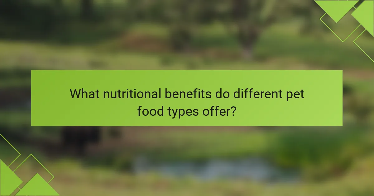 What nutritional benefits do different pet food types offer?