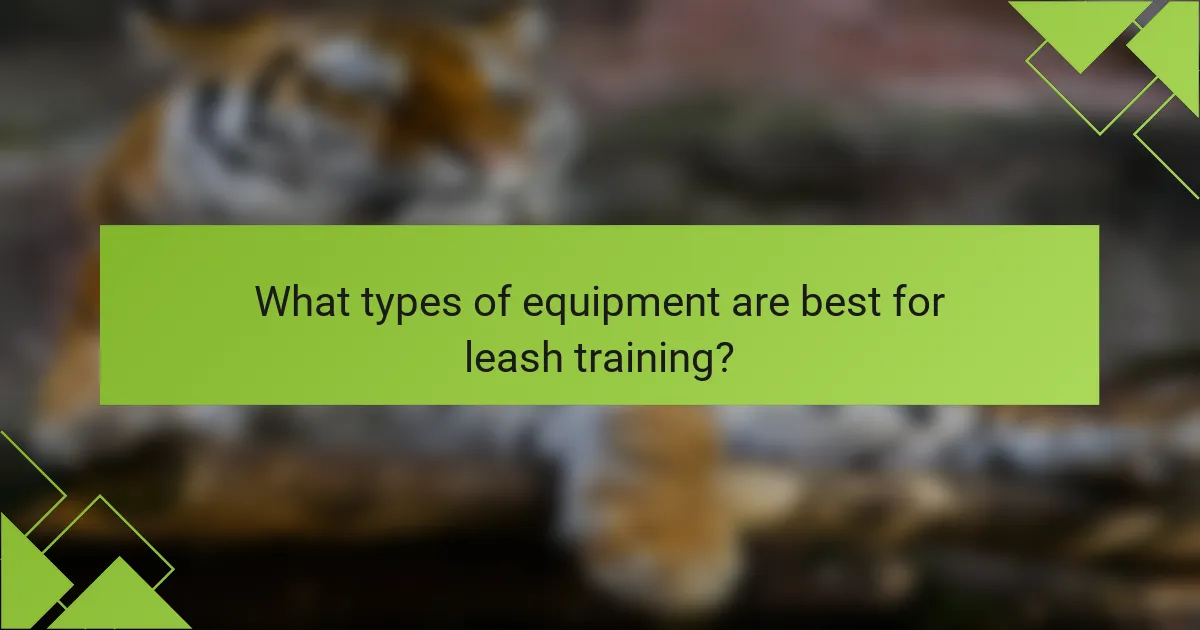 What types of equipment are best for leash training?