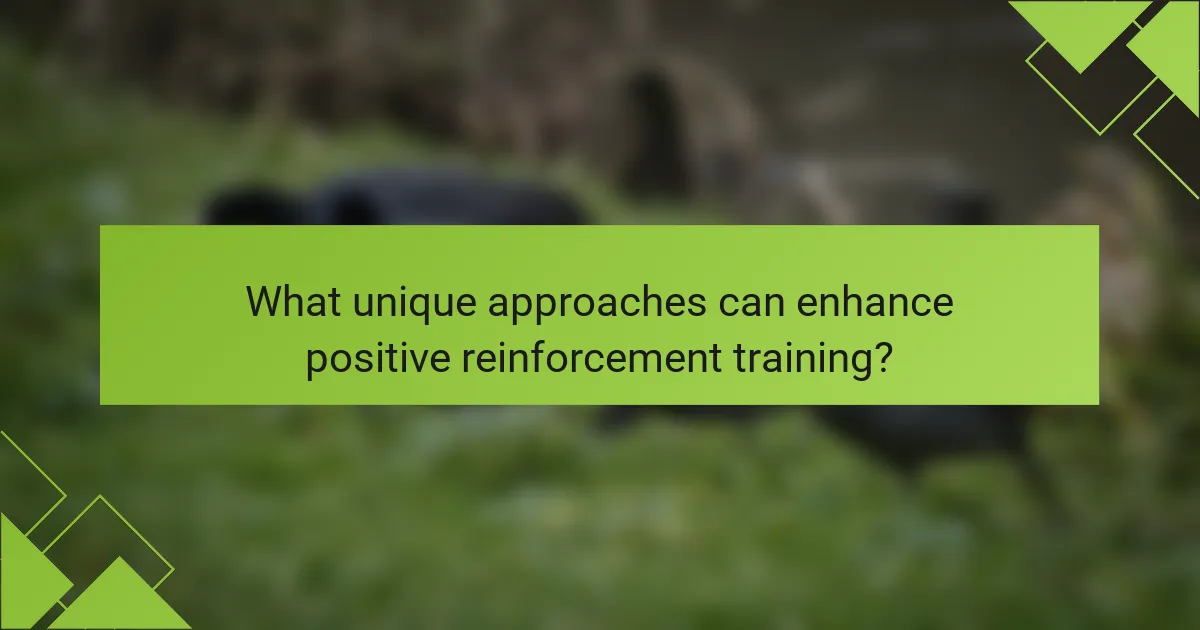What unique approaches can enhance positive reinforcement training?