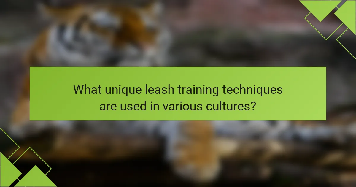 What unique leash training techniques are used in various cultures?
