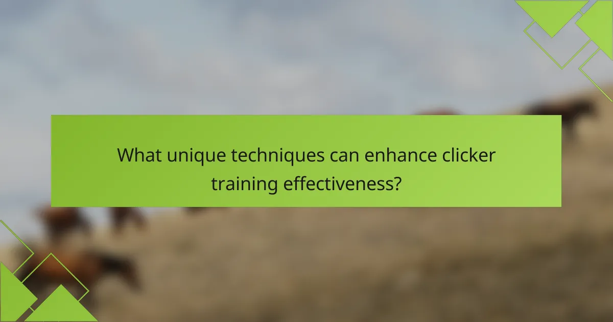 What unique techniques can enhance clicker training effectiveness?